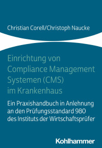 Christian Corell & Christoph Naucke — Einrichtung von Compliance Management Systemen (CMS) im Krankenhaus