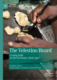 Florin Curta, Bartłomiej Szymon Szmoniewski — The Velestino Hoard: Casting Light on the Byzantine 'Dark Ages'