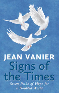 Jean Vanier — Signs of the Times: Seven Paths of Hope in a Troubled World