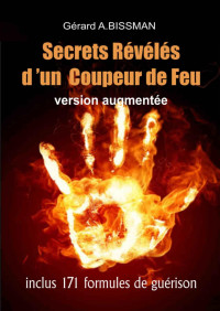 Gérard A. Bissman — Secrets révélés d'un coupeur de feu (French Edition)