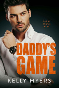 Kelly Myers — Daddy's Game: A Billionaire Enemies to Lovers Age Gap Romance (Daddy Knows Best)