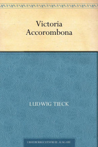 Tieck, Ludwig — Victoria Accorombona