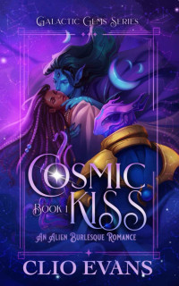 Clio Evans — Cosmic Kiss: An Alien Burlesque Romance (Galactic Gems Series Book 1)