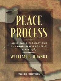 Quandt, William B. — Peace Process: American Diplomacy and the Arab-Israeli Conflict since 1967