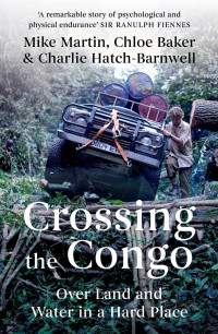 Mike Martin, Chloe Baker, Charlie Hatch-Barnwell — Crossing th Congo