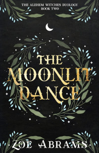 Zoe Abrams — The Moonlit Dance: The Alehem Witches Duology: Book Two
