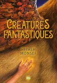 Kiyash Monsef — Créatures fantastiques T1