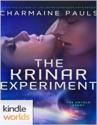 Charmaine Pauls [Pauls, Charmaine] — The Krinar Chronicles: The Krinar Experiment (Kindle Worlds)