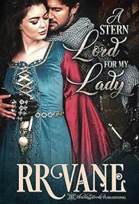 R. R. Vane — A Stern Lord for My Lady - Her Stern Husband - Book One