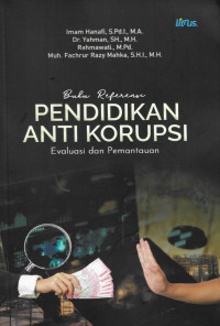 Imam Hanafi, S.Pd.I., M.A., Dr. Yahman, S.H., M.H., Rahmawati., M.Pd., Muh. Fachrur Razy Mahka, S.H.I., M.H. — Pendidikan Anti Korupsi: Evaluasi dan Pemantauan (Buku Referensi)