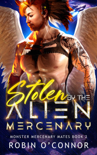 Robin O'Connor — Stolen by the Alien Mercenary: A Steamy Sci-fi Monster Romance (Monster Mercenary Mates Book 2)