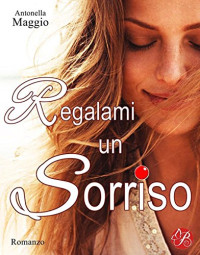 Antonella Maggio — Regalami un sorriso (Digital Emotions) (Italian Edition)