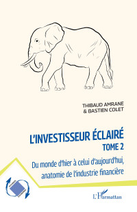 Thibaud Amrane; Bastien Colet — L'investisseur éclairé - Tome 2 Du monde d'hier à celui d'aujourd'hui, autonomie de l'industrie financière