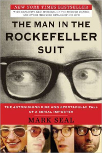 Seal, Mark — The Man in the Rockefeller Suit · The Astonishing Rise and Spectacular Fall of a Serial Impostor