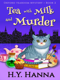 H.Y. Hanna — Tea with Milk and Murder (Oxford Tearoom Mysteries Book 2)