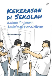 Tuti Budirahayu — Kekerasan di Sekolah dalam Tinjauan Sosiologi Pendidikan