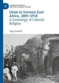 Jörg Haustein — Islam in German East Africa, 1885–1918: A Genealogy of Colonial Religion