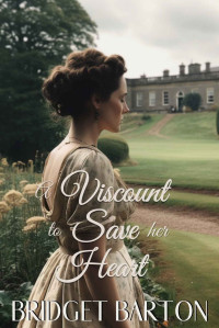 Bridget Barton — A Viscount to Save her Heart: A Historical Regency Romance Novel