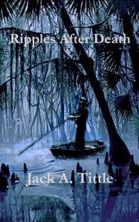 Jack A Tittle — Ripples After Death