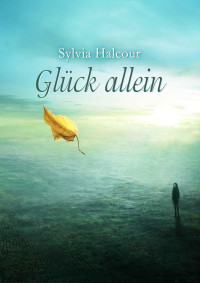 Halcour, Sylvia — Glück allein