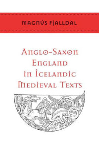 Fjalldal, Magnus.; — Anglo-Saxon England in Icelandic Medieval Texts