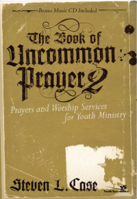 Steven Case; — The Book of Uncommon Prayer 2