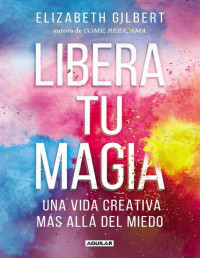 Elizabeth Gilbert — LIBERA TU MAGIA