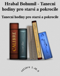 Tanecni hodiny pro starsi a pokrocile — Hrabal Bohumil - Tanecni hodiny pro starsi a pokrocile