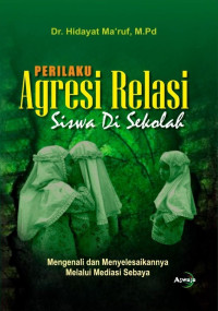 Hidayat Ma’ruf — Perilaku Agresi Relasi Siswa di Sekolah: Mengenali dan Menyelesaikannya Melalui Mediasi Sebaya