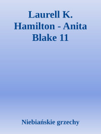 Niebiańskie grzechy — Laurell K. Hamilton - Anita Blake 11