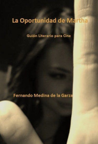 Fernando Medina de la Garza — La Oportunidad de Martha (Spanish Edition)