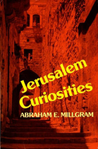 Millgram, Abraham E. — Jerusalem Curiosities