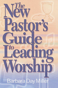 Barbara Day Miller; — The New Pastor's Guide to Leading Worship