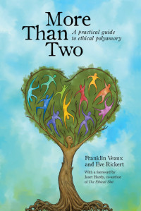 Franklin Veaux & Eve Rickert [Veaux, Franklin & Rickert, Eve] — More Than Two: A Practical Guide to Ethical Polyamory