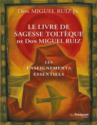 Ruiz Jr. Don Miguel — Le livre de sagesse toltèque