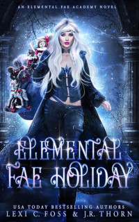 J. R. Thorn [Foss, Lexi C. & Thorn, J. R.] — Elemental Fae Holiday: A Why Choose Paranormal Romance