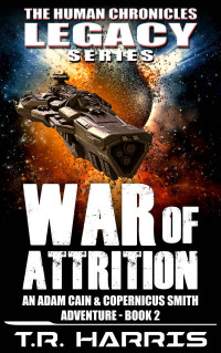 T.R. Harris — War of Attrition: An Adam Cain Sci-Fi Adventure: The Human Chronicles Legacy Series - Book 2