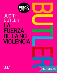 Judith Butler — LA FUERZA DE LA NO VIOLENCIA