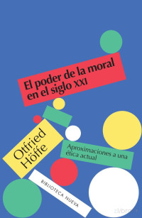 Otfried Höffe — El poder de la moral en el siglo XXI. Aproximaciones a una ética actual