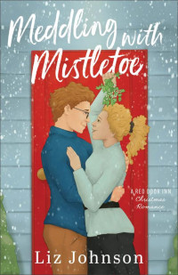 Liz Johnson — Meddling with Mistletoe