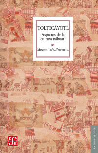 León-Portilla, Miguel — Toltecáyotl : aspectos de la cultura náhuatl