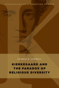 George B. Connell; — Kierkegaard and the Paradox of Religious Diversity