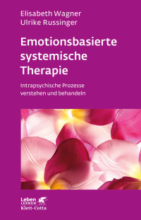 Elisabeth Wagner;Ulrike Russinger; — Emotionsbasierte systemische Therapie (Leben Lernen, Bd. 285)