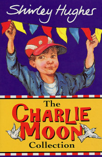 Shirley Hughes [Shirley Hughes] — The Charlie Moon Collection