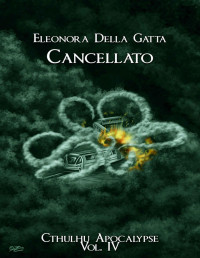 Eleonora Della Gatta — Cancellato (Cthulhu Apocalypse Vol. 4) (Italian Edition)