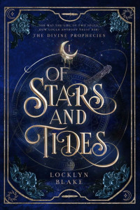 Locklyn Blake — Of Stars and Tides: The Divine Prophecies