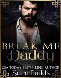 Sara Fields — Break Me, Daddy: A Dark Irish Mafia Romance (Boston Kings Book 3)