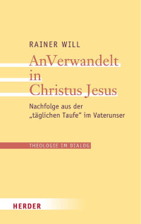 Rainer Will — AnVerwandelt in Christus Jesus