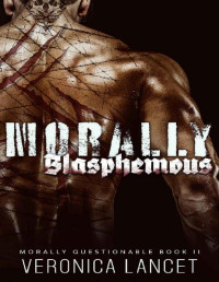 Veronica Lancet — Morally Blasphemous: A Dark Mafia Romance (Morally Questionable Book 2)