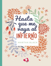 Martha Black — HASTA QUE ME VAYA AL INFIERNO